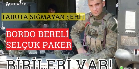 Tabuta Sığmayan Şehit: BordoBereli Selçuk Paker | Birileri Var!
