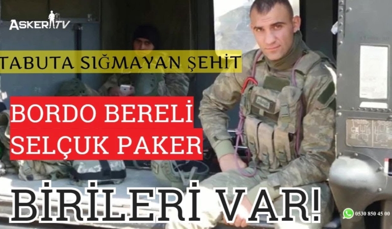 Tabuta Sığmayan Şehit: BordoBereli Selçuk Paker | Birileri Var!