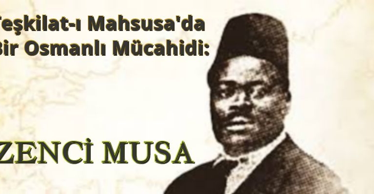Teşkilat-ı Mahsusa’da Bir Osmanlı Mücahidi: Zenci Musa