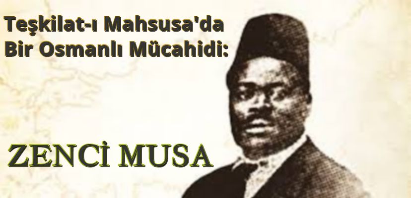 teskilat-i-mahsusada-bir-osmanli-mucahidi-zenci-musa