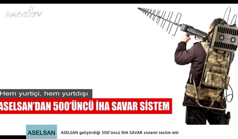 ASELSAN geliştirdiği 500’üncü İHA SAVAR sistemi teslim etti