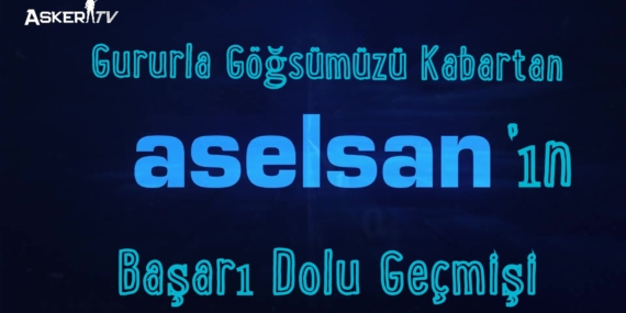 Gururla Göğsümüzü Kabartan ASELSAN’ın Başarı Dolu Geçmişi