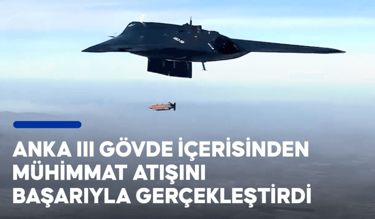 Türk Savunma Tarihinde Yeni Bir Dönem: ANKA-3’ün Mühimmat Atışı