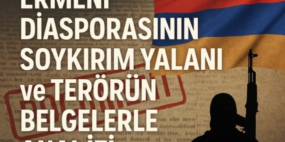 Ermeni Diasporasının Soykırım Yalanı ve Terörün Belgelerle Analizi
