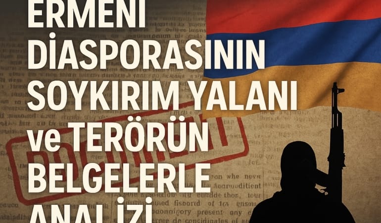 Ermeni Diasporasının Soykırım Yalanı ve Terörün Belgelerle Analizi