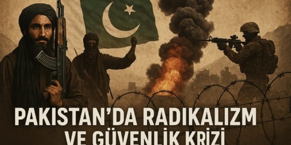 Pakistan’da Radikalizm ve Güvenlik Krizi: Taliban Tehdidi ve Sınır Bölgelerindeki Kaos