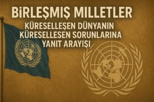 birlesmis-milletler-kuresellesen-dunyanin-kuresellesen-sorunlarina-yanit-arayisi