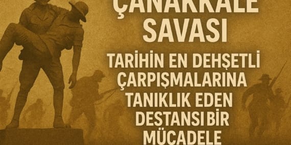 Çanakkale Savaşı: Tarihin En Dehşetli Çarpışmalarına Tanıklık Eden Destansı Bir Mücadele