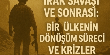 irak-savasi-ve-sonrasi-bir-ulkenin-donusum-sureci-ve-krizler