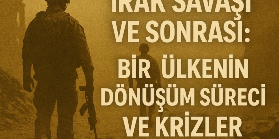 irak-savasi-ve-sonrasi-bir-ulkenin-donusum-sureci-ve-krizler