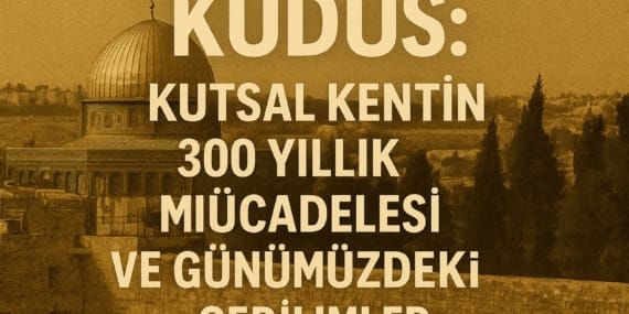 Kudüs: Kutsal Kentin 3000 Yıllık Mücadelesi ve Günümüzdeki Gerilimler