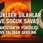 nukleer-silahlar-ve-soguk-savas-pakistanin-yukselisi-ve-taliban-gerilimi
