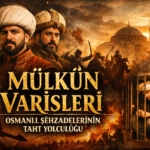 mulkun-varisleri-osmanli-sehzadelerinin-taht-yolculugu-ve-cihan-devletinin-kaderi
