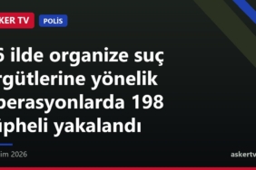 16 ilde organize suç örgütlerine yönelik operasyonlarda 198 şüpheli yakalandı