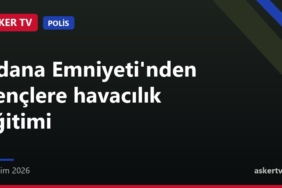 Adana Emniyeti'nden gençlere havacılık eğitimi