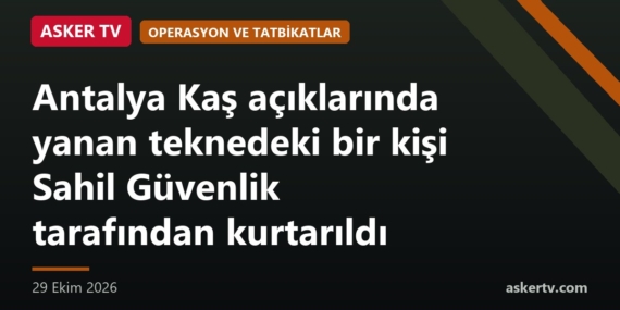 Antalya Kaş açıklarında yanan teknedeki bir kişi Sahil Güvenlik tarafından kurtarıldı