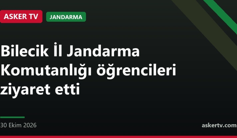 Bilecik İl Jandarma Komutanlığı öğrencileri ziyaret etti