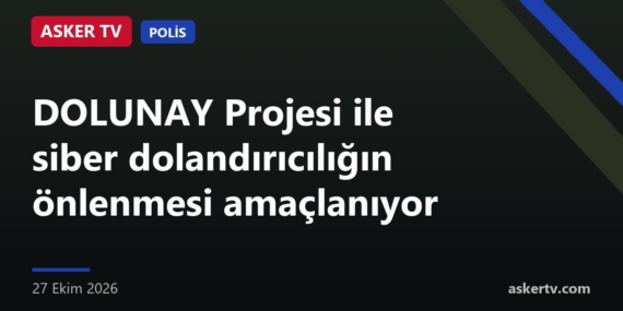 DOLUNAY Projesi ile siber dolandırıcılığın önlenmesi amaçlanıyor
