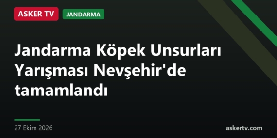 Jandarma Köpek Unsurları Yarışması Nevşehir’de tamamlandı