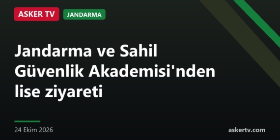 Jandarma ve Sahil Güvenlik Akademisi’nden lise ziyareti