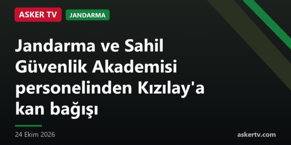 Jandarma ve Sahil Güvenlik Akademisi personelinden Kızılay’a kan bağışı