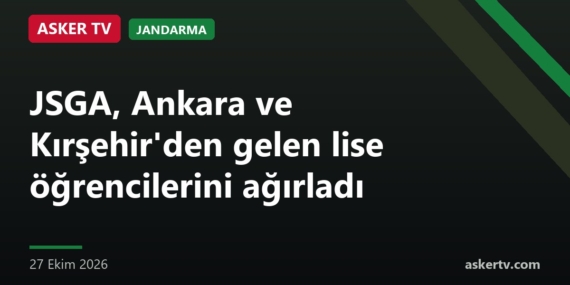 JSGA, Ankara ve Kırşehir’den gelen lise öğrencilerini ağırladı