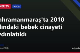 Kahramanmaraş'ta 2010 yılındaki bebek cinayeti aydınlatıldı