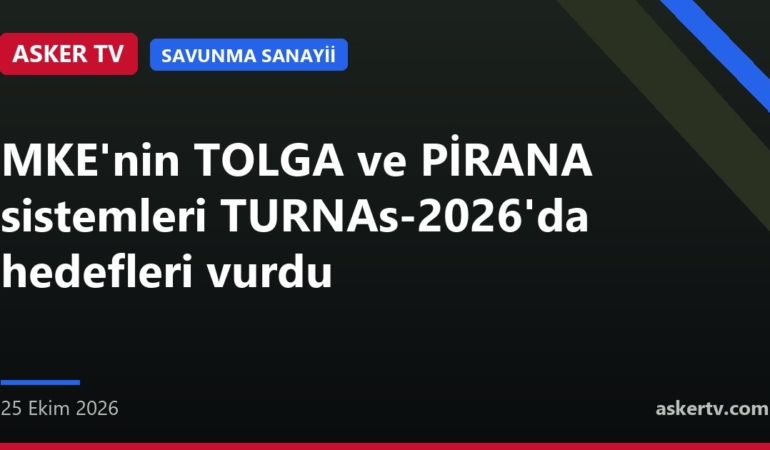 MKE'nin TOLGA ve PİRANA sistemleri TURNAs-2026'da hedefleri vurdu
