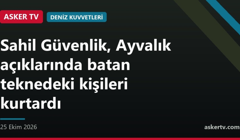 Sahil Güvenlik, Ayvalık açıklarında batan teknedeki kişileri kurtardı