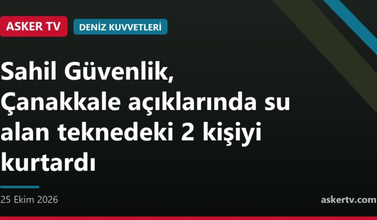 Sahil Güvenlik, Çanakkale açıklarında su alan teknedeki 2 kişiyi kurtardı