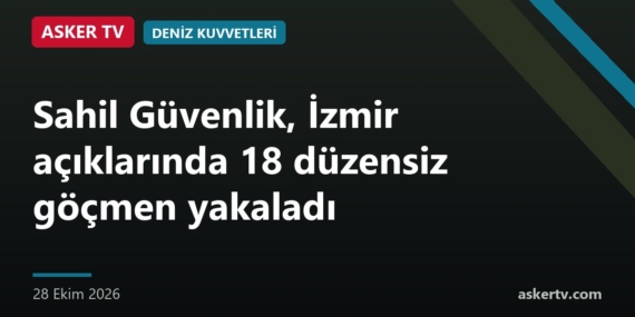 Sahil Güvenlik, İzmir açıklarında 18 düzensiz göçmen yakaladı