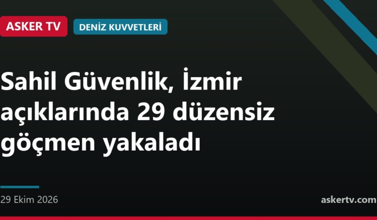 Sahil Güvenlik, İzmir açıklarında 29 düzensiz göçmen yakaladı