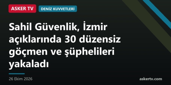Sahil Güvenlik, İzmir açıklarında 30 düzensiz göçmen ve şüphelileri yakaladı