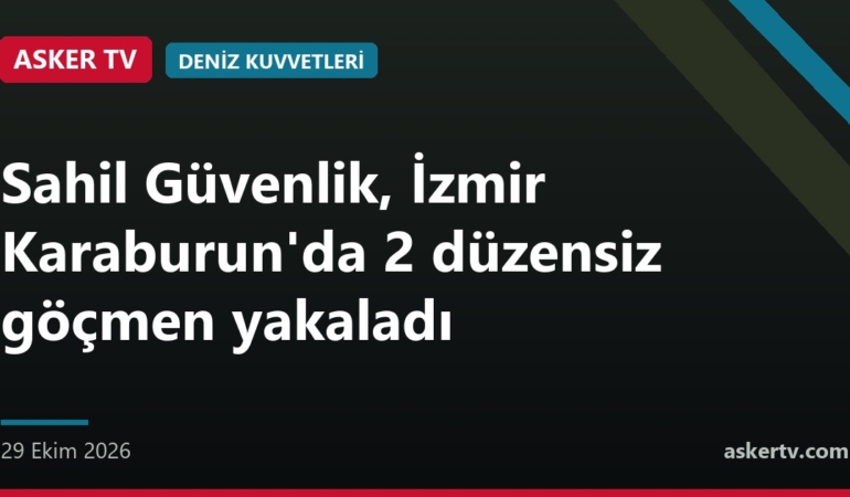 Sahil Güvenlik, İzmir Karaburun'da 2 düzensiz göçmen yakaladı