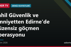 Sahil Güvenlik ve Emniyetten Edirne'de düzensiz göçmen operasyonu